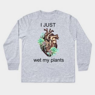 succulents plant lovers, Plants lovers gift, I just wet my plants, Human heart Kids Long Sleeve T-Shirt